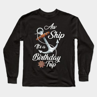 Aw Ship It's A Birthday Trip Long Sleeve T-Shirt